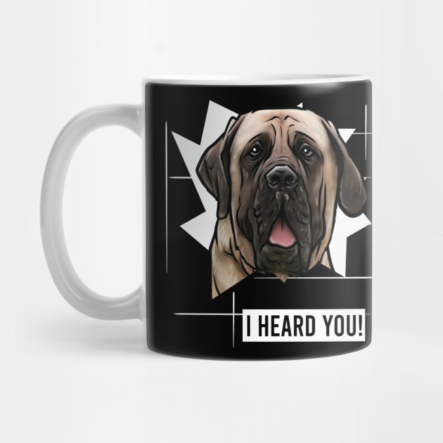 Funny English Mastiff I Heard You by whyitsme